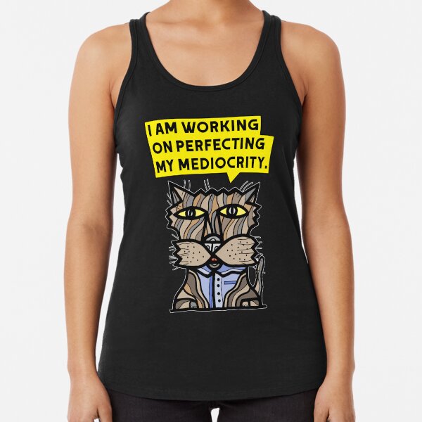 "I am working on perfecting my mediocrity." Racerback Tank Top