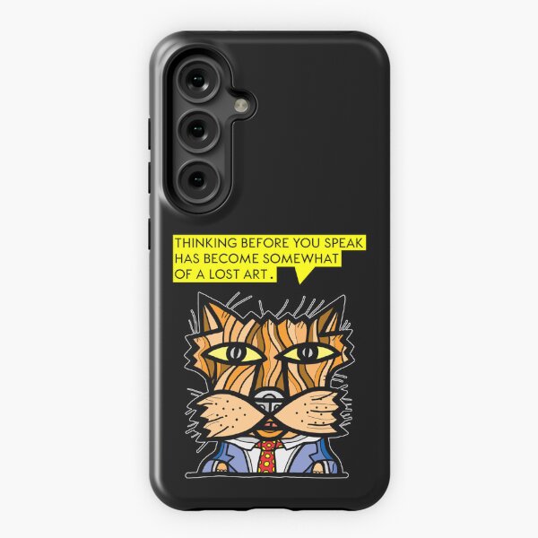 "Thinking before you speak has become somewhat of a lost art." Samsung Galaxy Tough Case