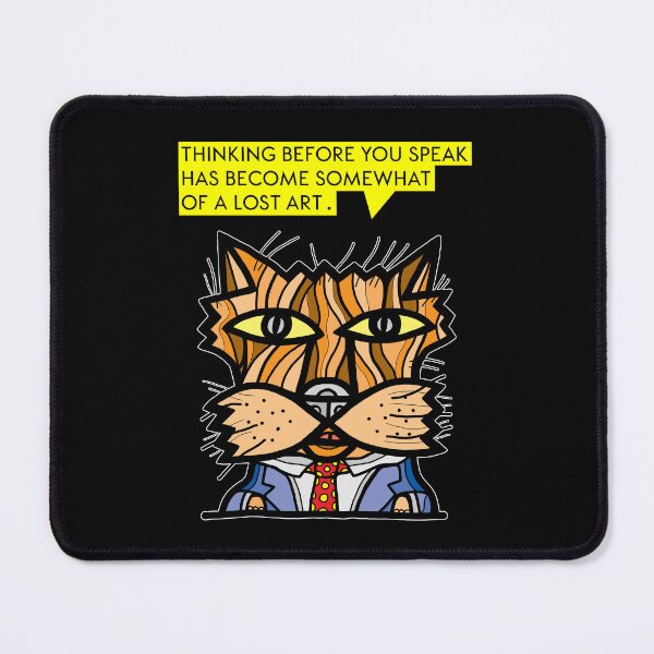 "Thinking before you speak has become somewhat of a lost art." Mouse Pad