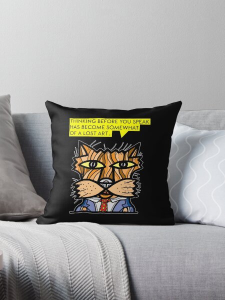 "Thinking before you speak has become somewhat of a lost art." Throw Pillow