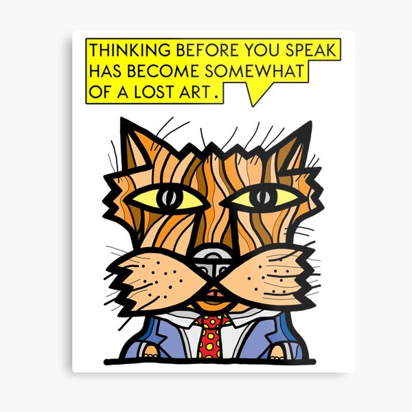 "Thinking before you speak has become somewhat of a lost art." Metal Print