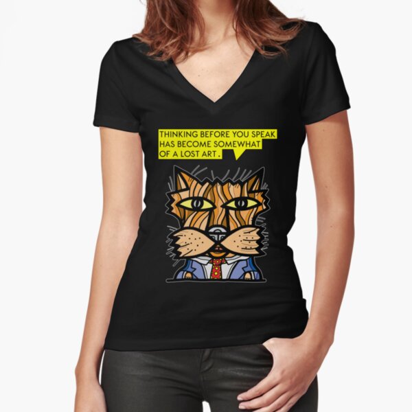 "Thinking before you speak has become somewhat of a lost art." Fitted V-Neck T-Shirt