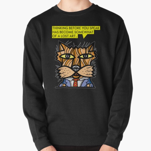 "Thinking before you speak has become somewhat of a lost art." Pullover Sweatshirt