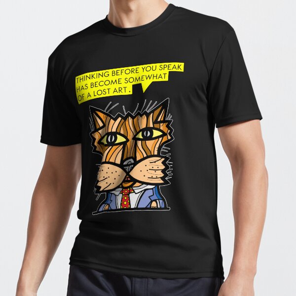 "Thinking before you speak has become somewhat of a lost art." Active T-Shirt