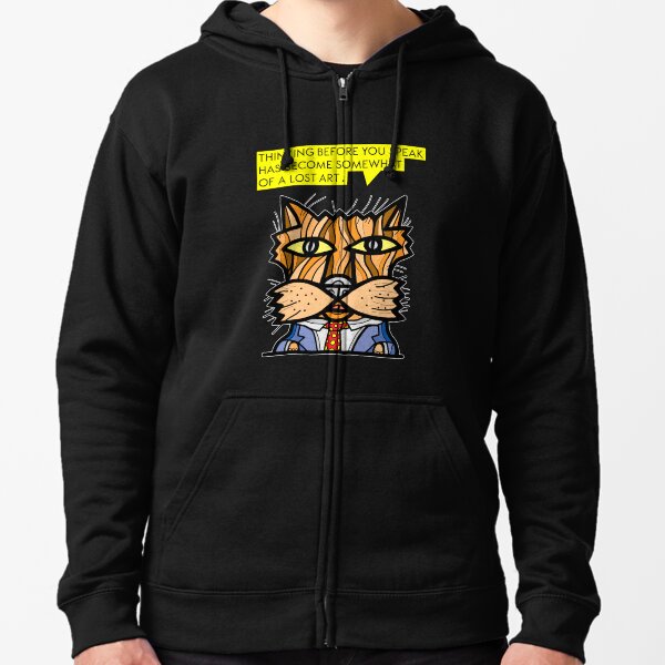 "Thinking before you speak has become somewhat of a lost art." Zipped Hoodie