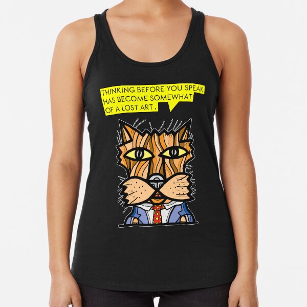 "Thinking before you speak has become somewhat of a lost art." Racerback Tank Top