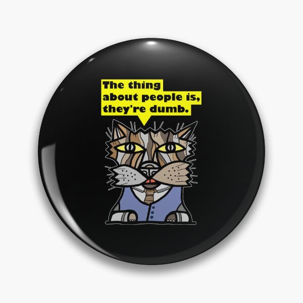 "The thing about people is, they're dumb." Pin