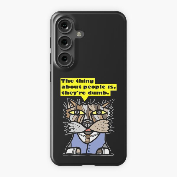 "The thing about people is, they're dumb." Samsung Galaxy Snap Case