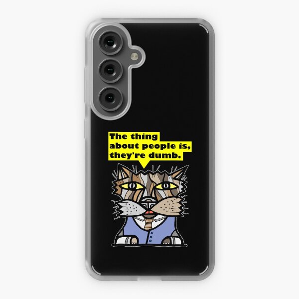 "The thing about people is, they're dumb." Samsung Galaxy Soft Case