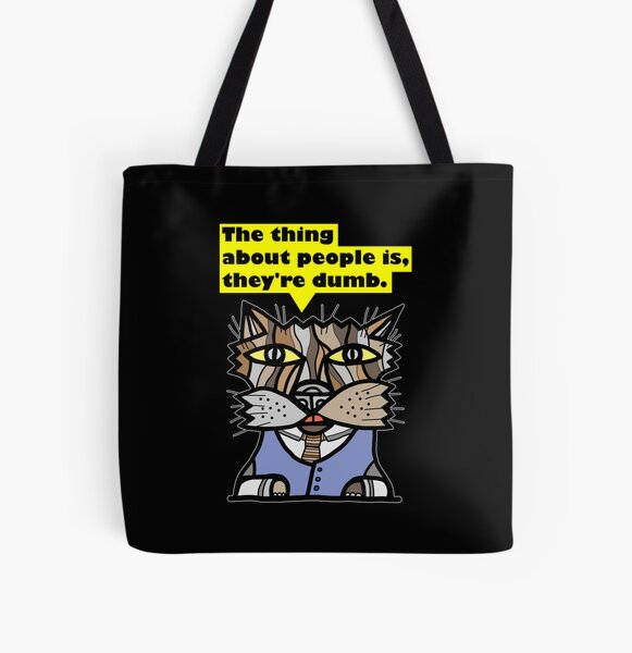 "The thing about people is, they're dumb." All Over Print Tote Bag