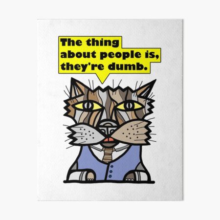 "The thing about people is, they're dumb." Art Board Print