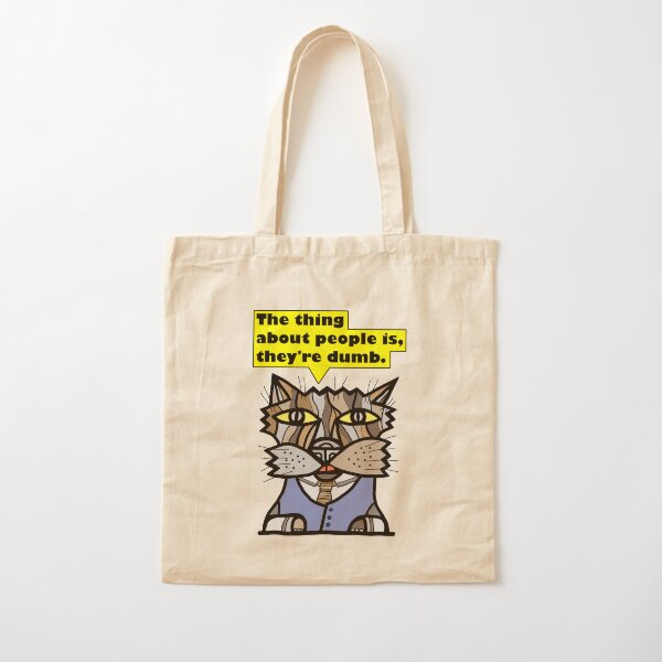 "The thing about people is, they're dumb." Cotton Tote Bag