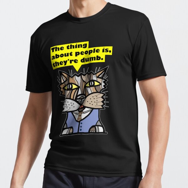 "The thing about people is, they're dumb." Active T-Shirt