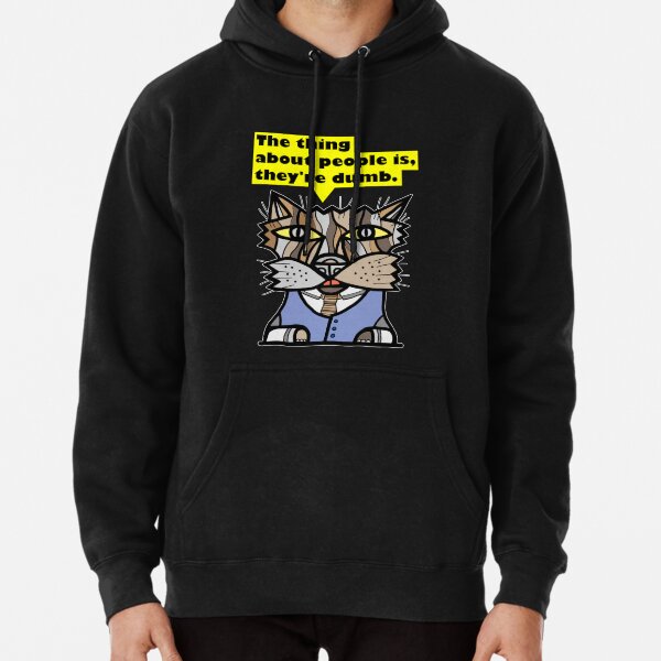 "The thing about people is, they're dumb." Pullover Hoodie