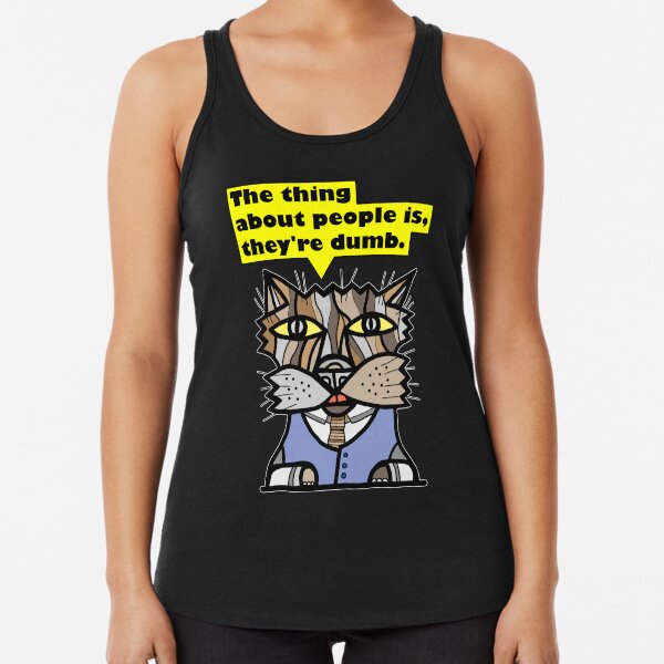 "The thing about people is, they're dumb." Racerback Tank Top