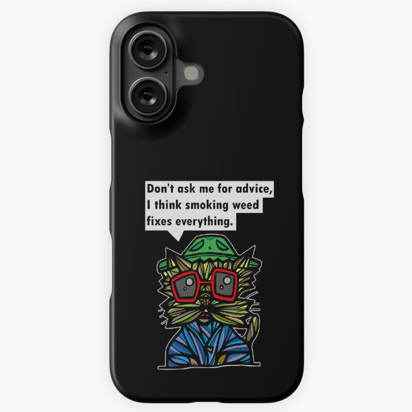 "Don't ask me for advice, I think smoking weed fixes everything." iPhone Snap Case