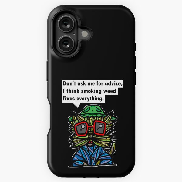 "Don't ask me for advice, I think smoking weed fixes everything." iPhone Tough Case