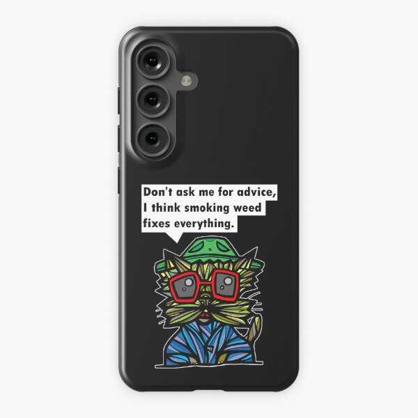 "Don't ask me for advice, I think smoking weed fixes everything." Samsung Galaxy Snap Case