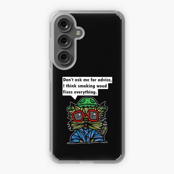 "Don't ask me for advice, I think smoking weed fixes everything." Samsung Galaxy Soft Case