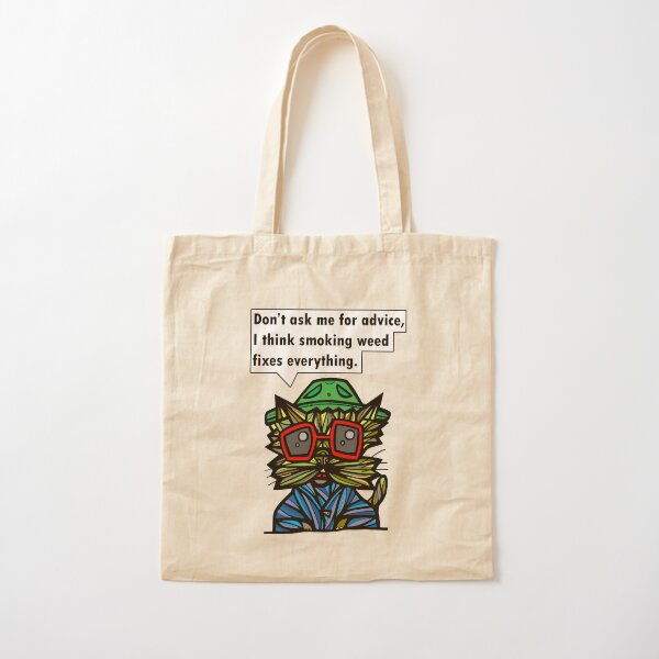 "Don't ask me for advice, I think smoking weed fixes everything." Cotton Tote Bag