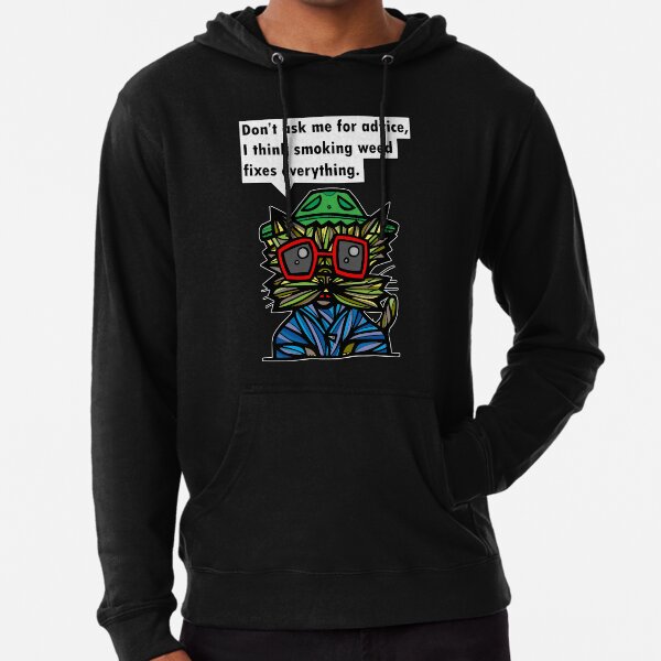 "Don't ask me for advice, I think smoking weed fixes everything." Lightweight Hoodie