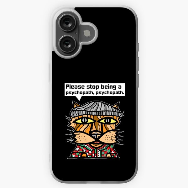 "Please stop being a psychopath, psychopath." iPhone Soft Case