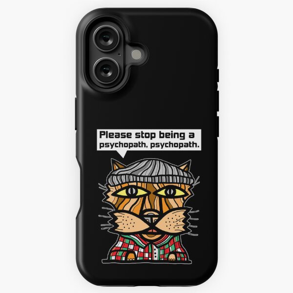 "Please stop being a psychopath, psychopath." iPhone Tough Case