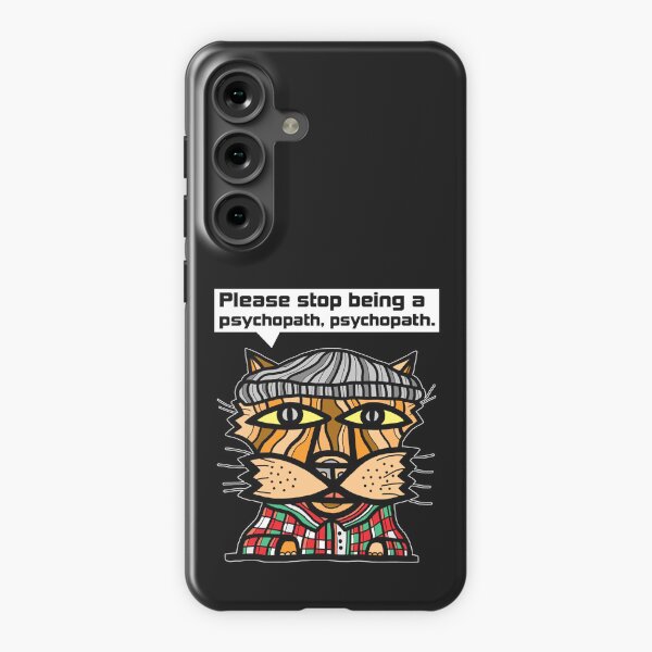 "Please stop being a psychopath, psychopath." Samsung Galaxy Snap Case