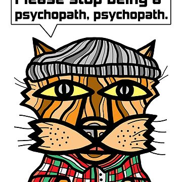 Artwork thumbnail, "Please stop being a psychopath, psychopath." by 631art
