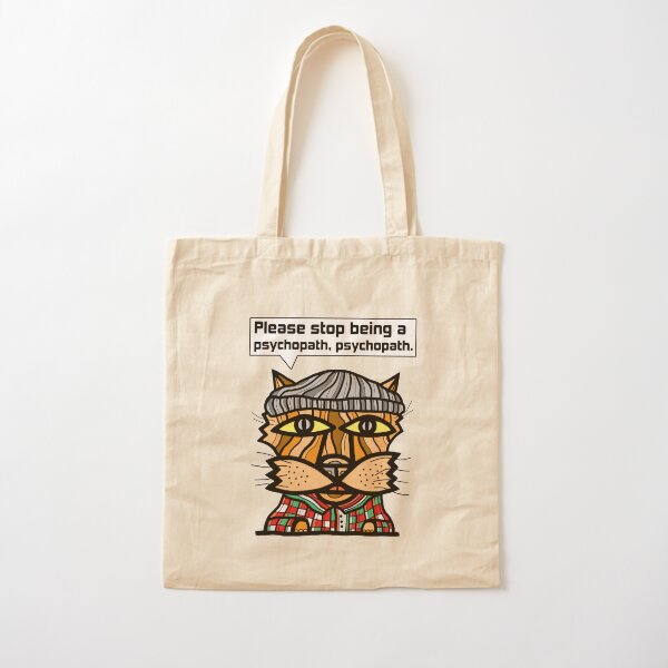 "Please stop being a psychopath, psychopath." Cotton Tote Bag