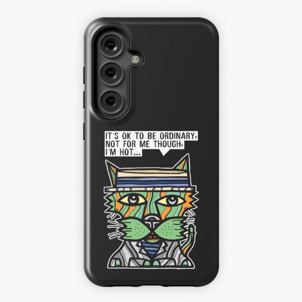 "It's OK to be ordinary, not for me though, I'm hot..." Samsung Galaxy Tough Case