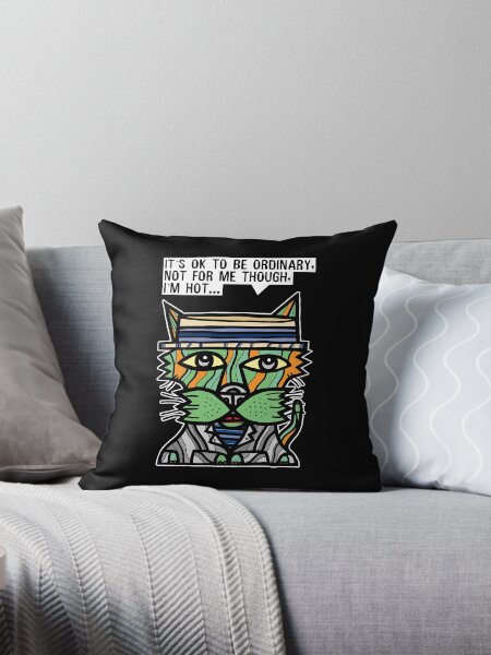 "It's OK to be ordinary, not for me though, I'm hot..." Throw Pillow