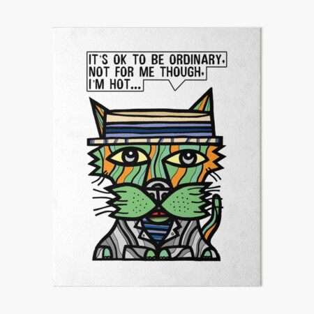 "It's OK to be ordinary, not for me though, I'm hot..." Art Board Print