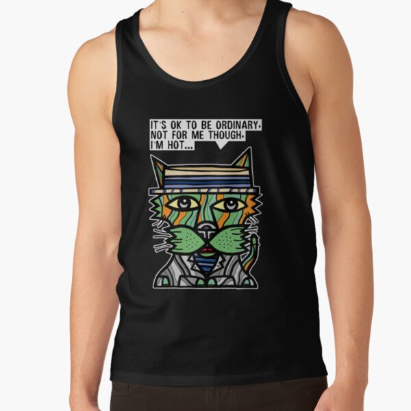 "It's OK to be ordinary, not for me though, I'm hot..." Tank Top