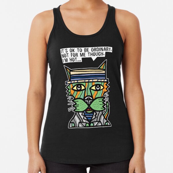 "It's OK to be ordinary, not for me though, I'm hot..." Racerback Tank Top