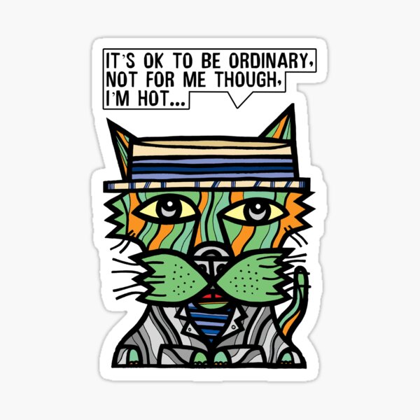 "It's OK to be ordinary, not for me though, I'm hot..." Sticker