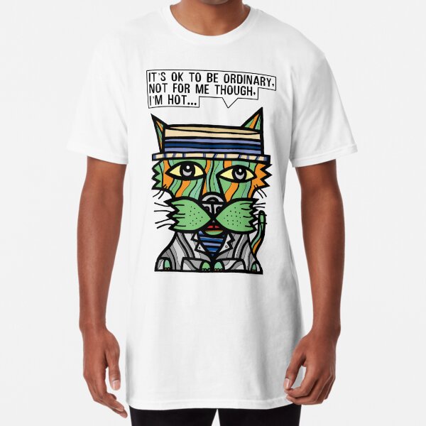 "It's OK to be ordinary, not for me though, I'm hot..." Long T-Shirt