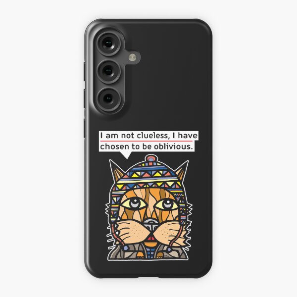 "I am not clueless, I have chosen to be oblivious." Samsung Galaxy Snap Case