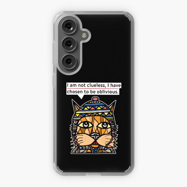 "I am not clueless, I have chosen to be oblivious." Samsung Galaxy Soft Case