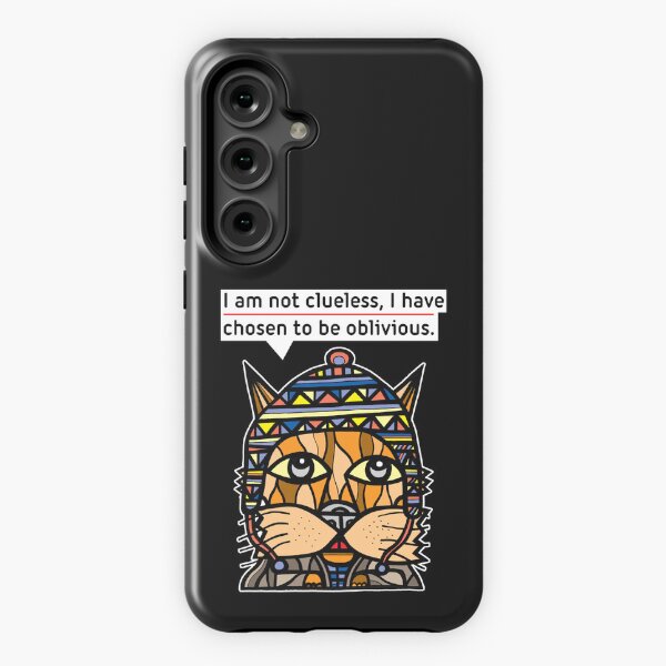 "I am not clueless, I have chosen to be oblivious." Samsung Galaxy Tough Case