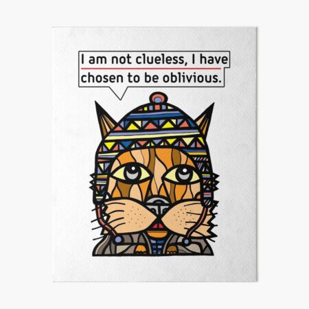 "I am not clueless, I have chosen to be oblivious." Art Board Print