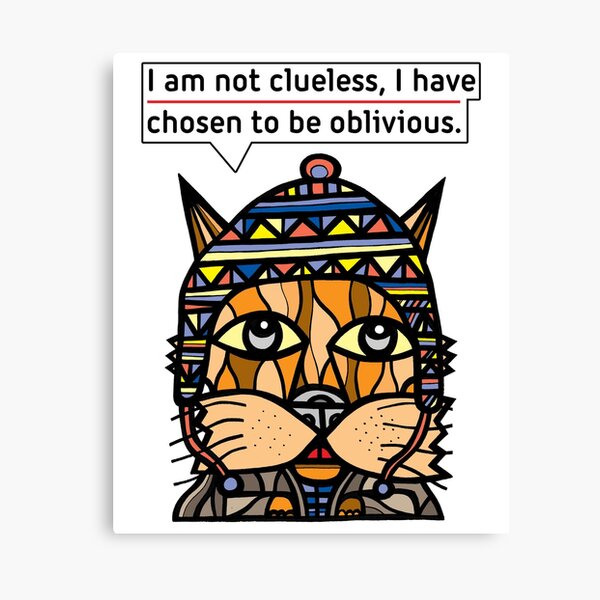 "I am not clueless, I have chosen to be oblivious." Canvas Print