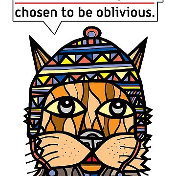 Artwork thumbnail, "I am not clueless, I have chosen to be oblivious." by 631art