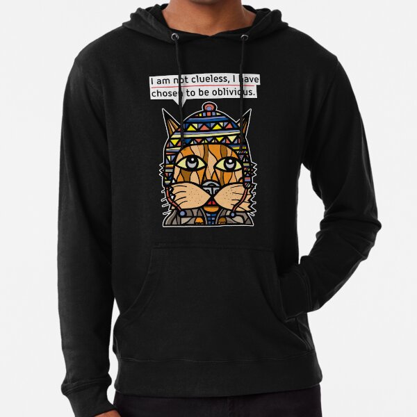 "I am not clueless, I have chosen to be oblivious." Lightweight Hoodie