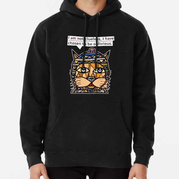 "I am not clueless, I have chosen to be oblivious." Pullover Hoodie