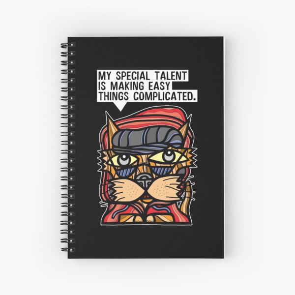 "My special talent is making easy things complicated." Spiral Notebook