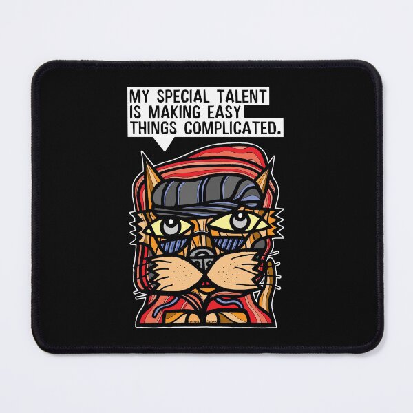 "My special talent is making easy things complicated." Mouse Pad