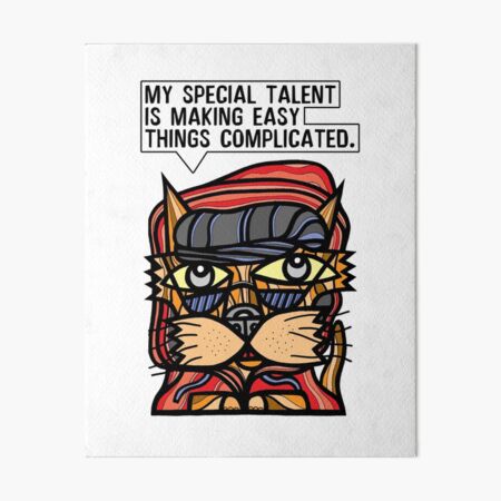 "My special talent is making easy things complicated." Art Board Print