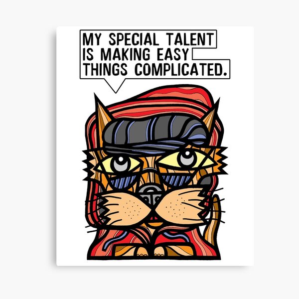 "My special talent is making easy things complicated." Canvas Print