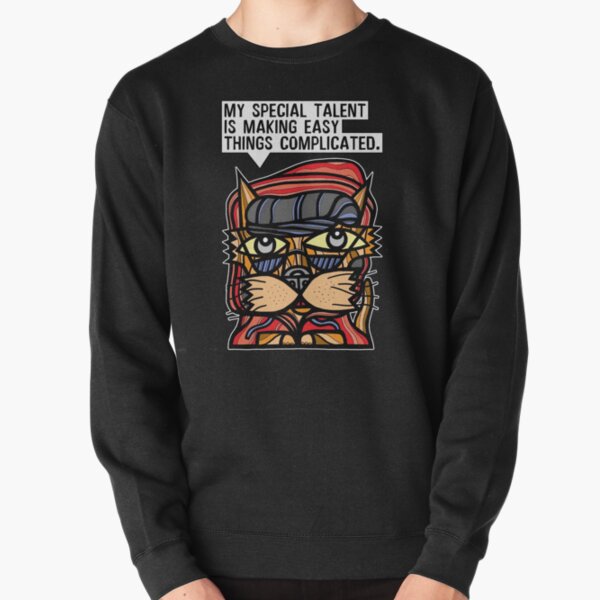 "My special talent is making easy things complicated." Pullover Sweatshirt